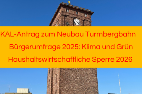 KAL-Antrag Neubau Turmbergbahn, Bürgerumfrage Klima und Grün, Haushaltswirtschaftliche Sperre 2026