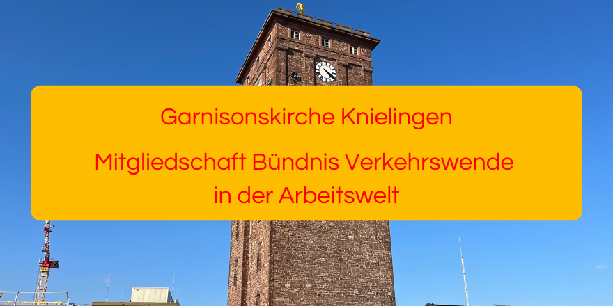 Garnisonskirche Knielingen Mitgliedschaft Bündnis Verkehrswende in der Arbeitswelt